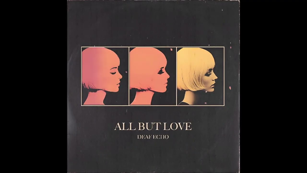 Deaf Echo - All But Love